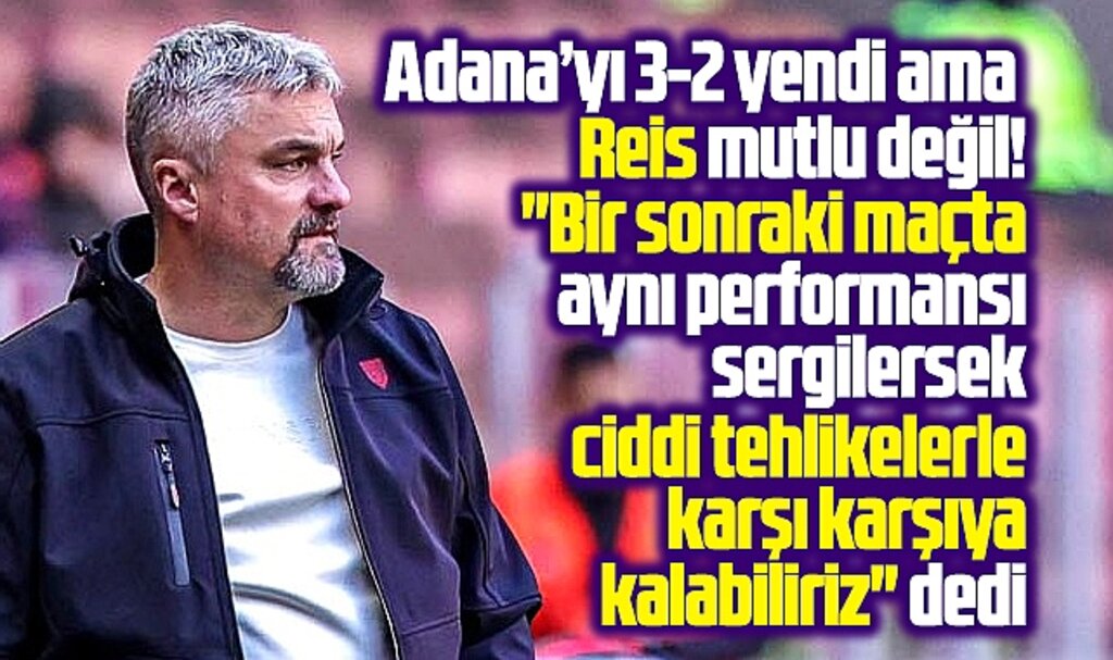 Samsunspor Teknik Direktörü Reis takımının Adana maçı performansını eleştirdi