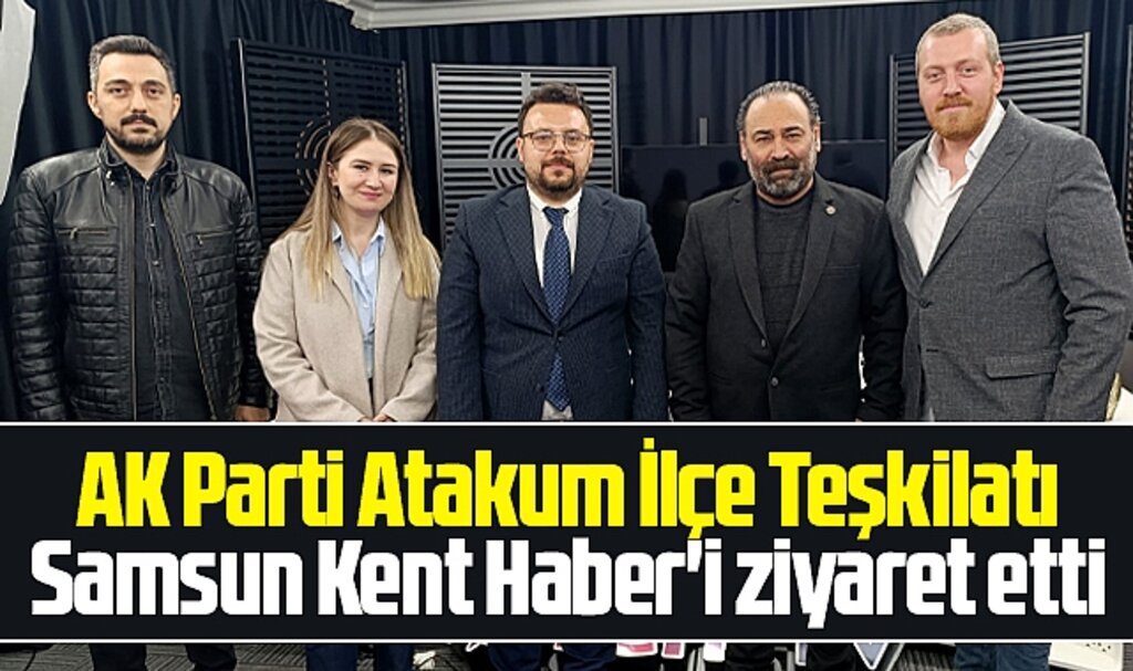 AK Parti Atakum İlçe Teşkilatı Samsun Kent Haber | Samsun Haber | Samsun Haberleri'i ziyaret etti