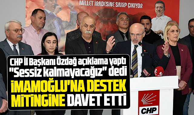 CHP Samsun İl Başkanı Özdağ'dan, İmamoğlu'na destek mitingi açıklaması