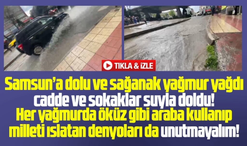 Samsun'a şiddetli sağanak yağmur ve dolu yağdı! Cadde ve sokaklar göle döndü