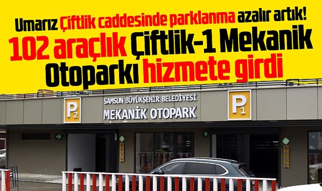 Samsun'da 102 araçlık Çiftlik-1 Mekanik Otoparkı hizmete girdi