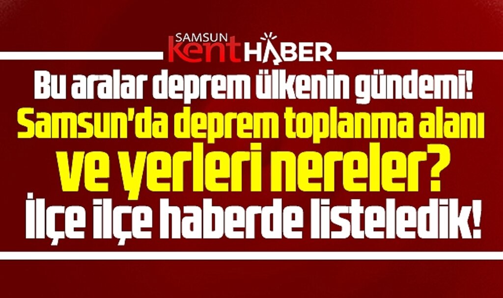 Samsun'da güncel deprem toplanma alanı yerleri ve adresleri