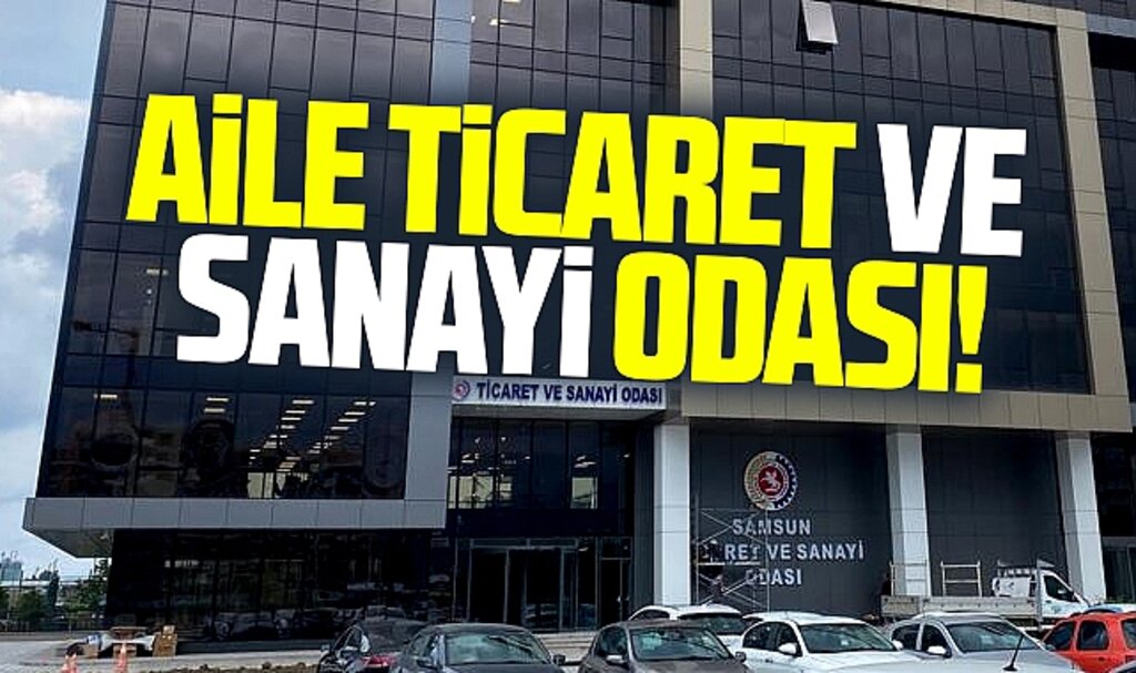 Samsun Ticaret ve Sanayi Odası mı? Aile Ticaret Sanayi Odası mı?