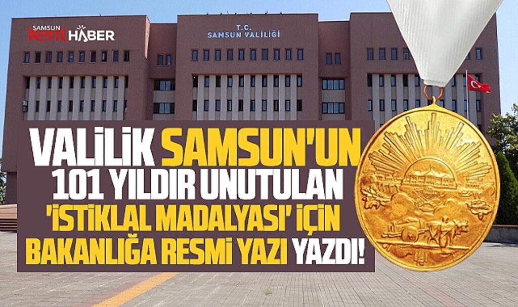 Samsun Valiliği 101 yıldır unutulan İstiklal Madalyası için resmi yazı ile başvurdu