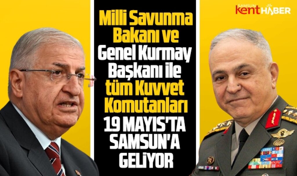 Bakan Yaşar Güler ve Orgeneral Metin Gürak 19 Mayıs'ta Samsun'a geliyor 