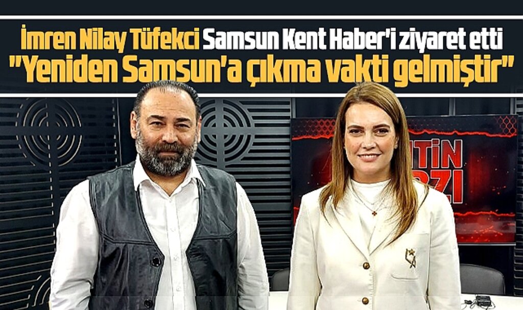 İYİ Parti Genel Başkan Yardımcısı Tüfekci Samsun Kent Haber | Samsun Haber | Samsun Haberleri'i ziyaret etti! 