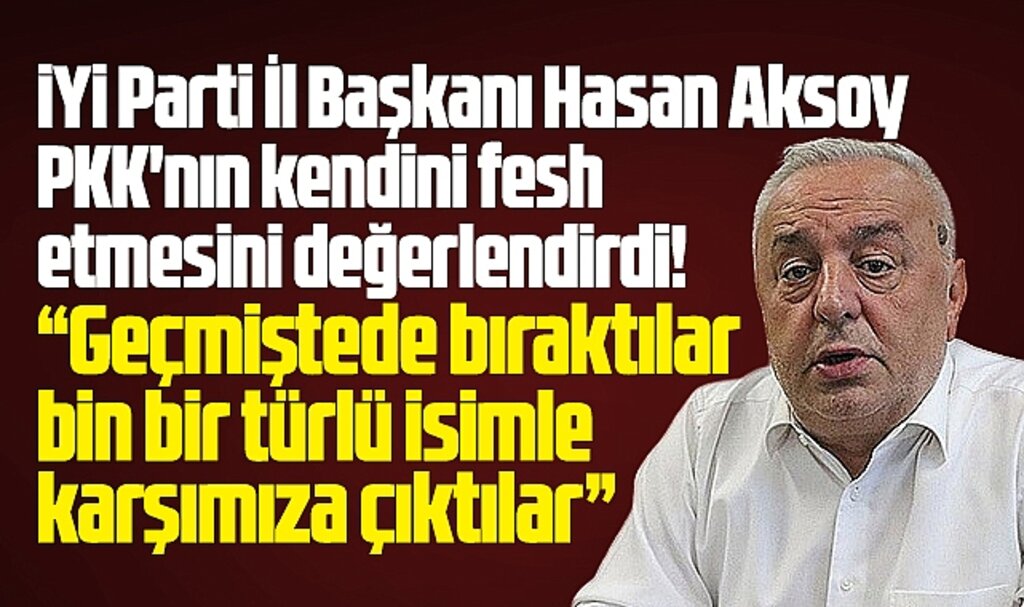 İYİ Parti Samsun İl Başkanı Aksoy'dan PKK feshi açıklaması! Oyun içinde oyun! 