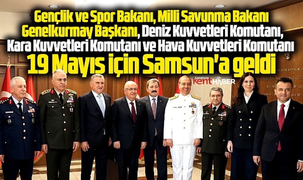 Samsun'a 19 Mayıs 106'ıncı yılı için bakanlar ve komutanlar geldi