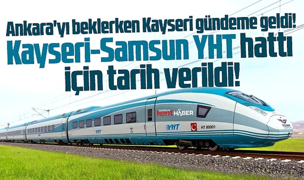 Samsun'a bir YHT müjdesi daha! Kayseri-Samsun hattı yapılacak!