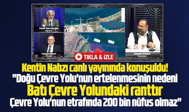 Samsun'a Doğu Çevre Yolu'nun yapılmama nedeni Batı Çevre Yolundaki ranttır