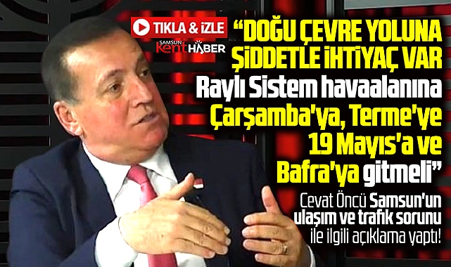 Samsun'da Cevat Öncü'den Doğu Çevre Yolu açıklaması! Şiddetle ihtiyaç var