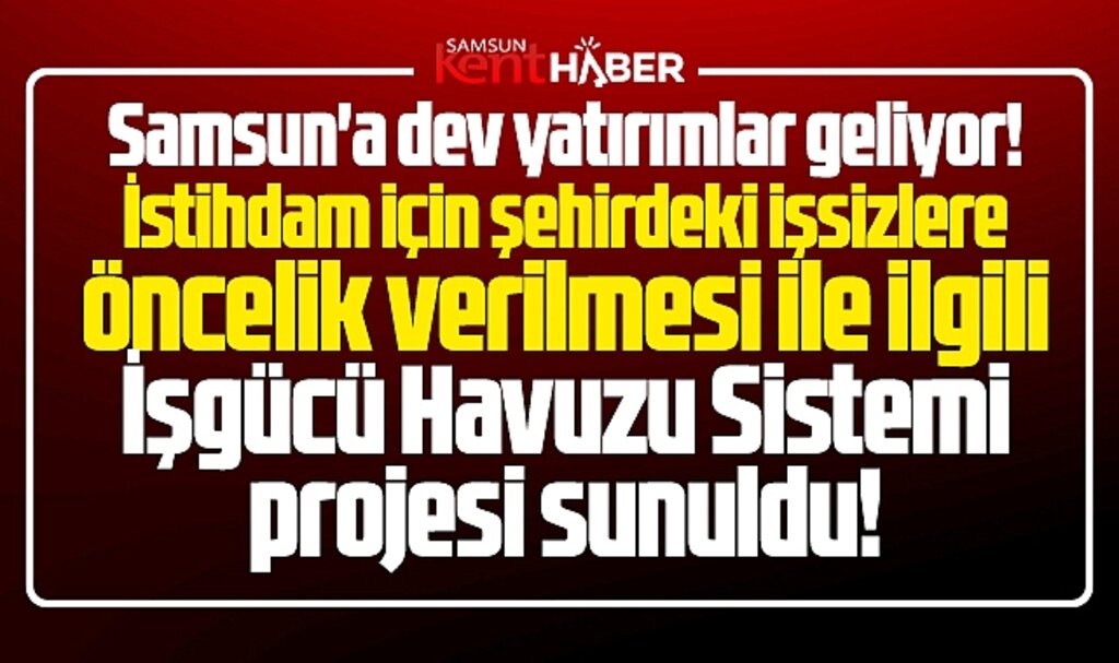 Samsun'da dev yatırımlara istihdam için İşgücü Havuzu Sistemi projesi sunuldu