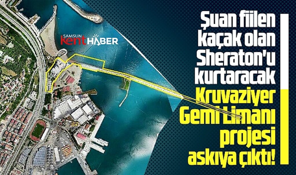 Samsun'da Sheraton'u kurtaracak Kruvaziyer Limanı için askı süreci başladı