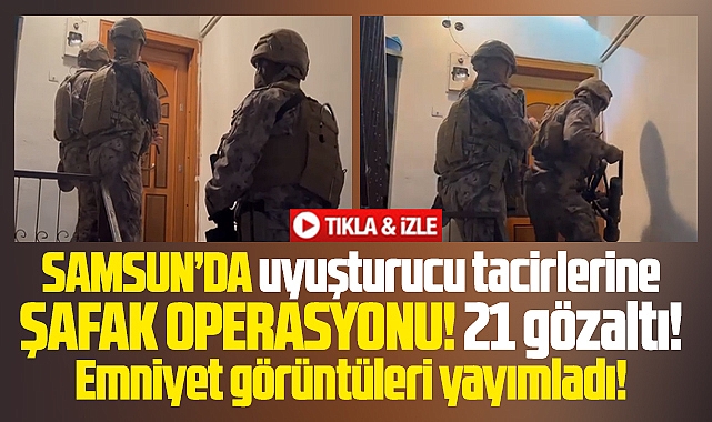 Samsun'da uyuşturucu tacirlerine şok şafak operasyonu! 21 gözaltı