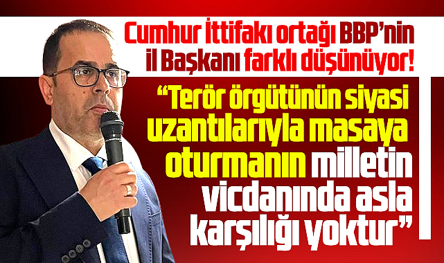 BBP Samsun İl Başkanından terör örgütü ile barış sürecine sert eleştiri!
