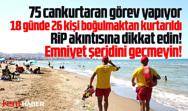 Samsun'da cankurtaranlar 18 günde 26 kişiyi denizde boğulmaktan kurtardı!