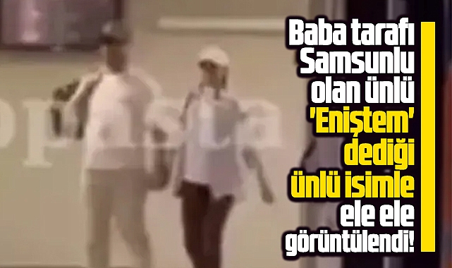 Samsun'da Ece Erken ve Sinan Akçıl el ele görüntülendi! 