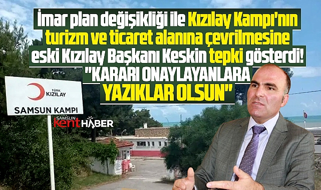 Samsun'da eski Kızılay Başkanından Kızılay Kampı tepkisi! Yazıklar olsun!