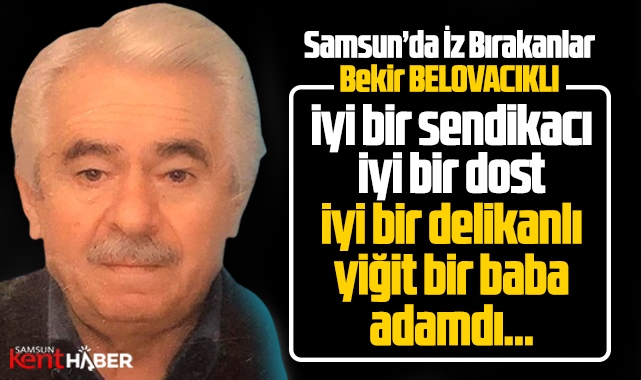 Samsun'da iz bırakanlar! Bekir Belovacıklı
