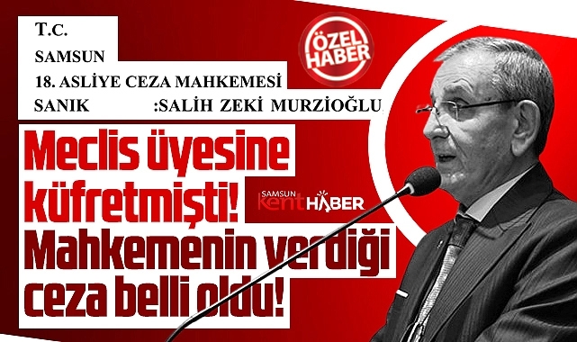 Samsun'da meclis üyesine küfür eden STSO Başkanı mahkemeden ceza aldı!