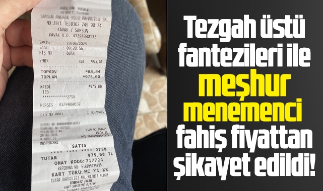 Samsun'da meşhur menemenci fahiş fiyat iddiası ile şikayet edildi