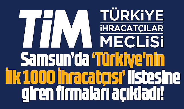 Samsun'da Türkiye'nin İlk 1000 İhracatçısı listesine giren firmalar belli oldu