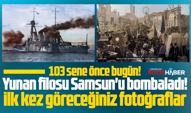 Samsun'u 103 sene önce Yunan filosu bombaladı! İşte o hikaye!