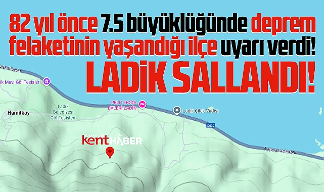 Samsun'un 1. derece deprem bölgesi Ladik ilçesi sallandı!