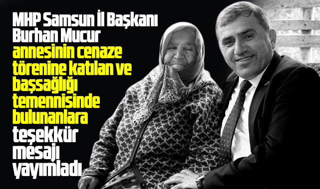 MHP Samsun İl Başkanı Mucur'dan annesinin cenaze töreni ile ilgili teşekkür mesajı