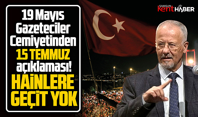 Samsun 19 Mayıs Gazeteciler Cemiyeti'nden 15 Temmuz'un 9. yılı mesajı
