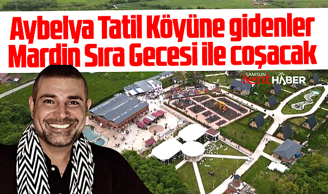 Samsun'da Aybelya Tatil Köyünde Mardin Sıra Gecesi düzenlenecek
