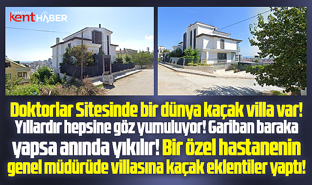 Samsun'da Doktorlar Sitesinde kaçak villalar var! Hastane genel müdürü de kaçak yaptı!
