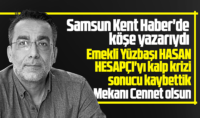 Samsun'da emekli yüzbaşı Hasan Hesapçı kalp krizi sonucu hayatını kaybetti