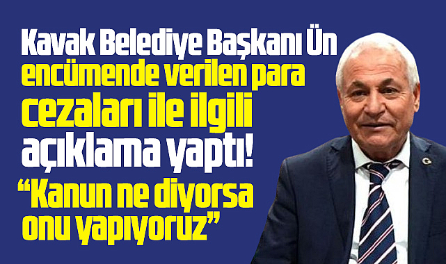 Samsun'da Kavak Belediye Başkanı Şerif Ün, para cezaları ile ilgili açıklama yaptı