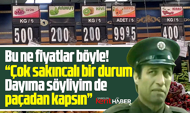 Samsun'da meyve fiyatlarını gören şok geçiriyor!