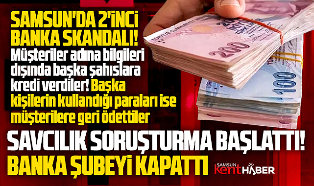 Samsun'da yine banka skandalı! Müşteriler adına başka kişilere krediler verilmiş!