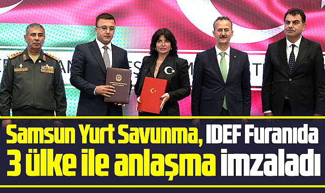 Samsun Yurt Savunma, IDEF 2025 Fuarında 3 ülke ile anlaşma imzaladı