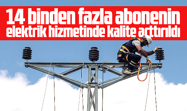 YEDAŞ 14 binden fazla abonenin elektrik hizmetinde kaliteyi arttırdı