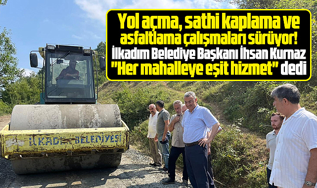 İlkadım Belediye Başkanı Kurnaz, yol çalışmalarını inceledi! Her mahalleye eşit hizmet
