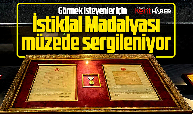 Samsun'a verilen İstiklal Madalyası Samsun Müzesinde ziyarete açıldı