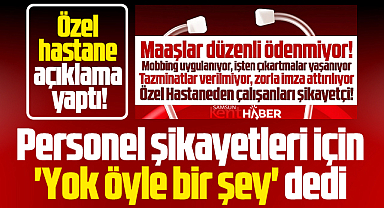 Samsun Büyük Anadolu Hastanesi personel şikayetleri iddiasına açıklama yaptı