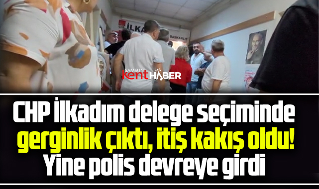 Samsun'da CHP İlkadım delege seçiminde gerginlik çıktı! 