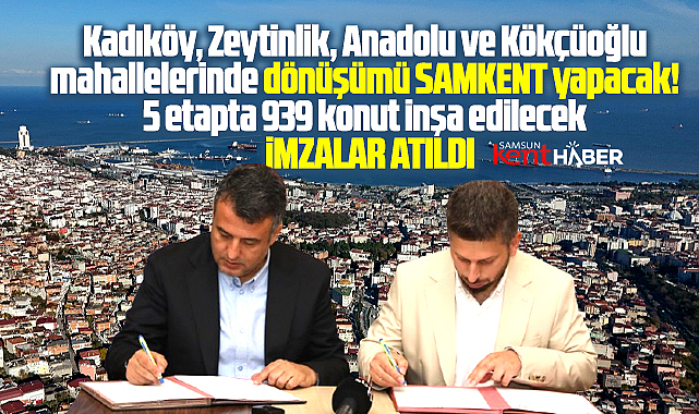 Samsun'da İlkadım ilçesinde 4 mahallede Kentsel Dönüşümü SAMKENT yapacak!