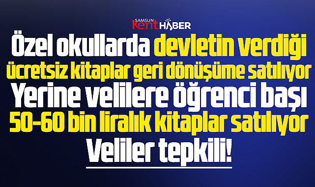 Samsun'da özel okulların kitap parası rakamları velilerin tepkisini çekiyor!