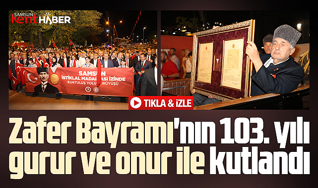 Samsun'da Zafer Bayramı'nın 103. yılı gurur ve onur ile kutlandı