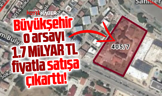 Samsun Büyükşehir Atakum'daki arsayı 1.7 milyar TL fiyatla satışa çıkarttı!