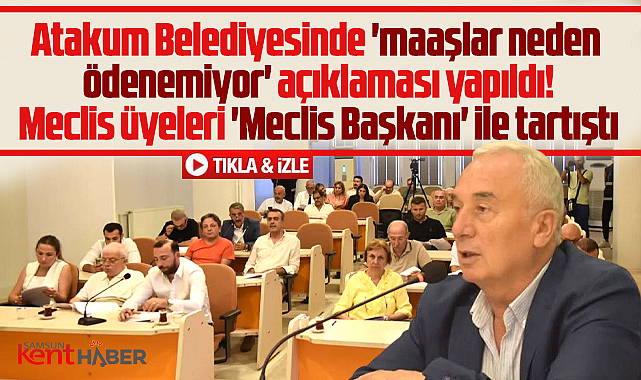 Samsun'da Atakum Belediyesi maaşları neden ödeyemiyor? Açıklama yapıldı!