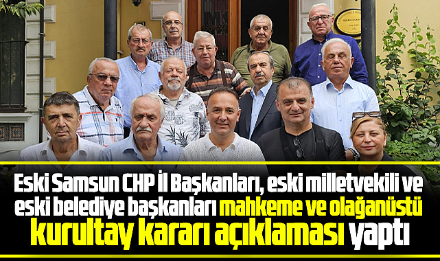 Samsun'da eski CHP İl Başkanları, milletvekili ve belediye başkanları açıklama yaptı
