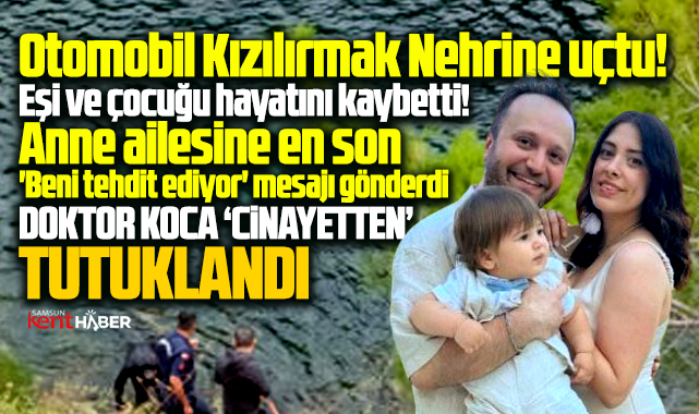 Samsun'da nehre uçan araçta, doktor koca cinayetten tutuklandı