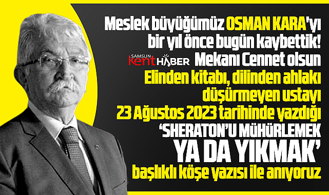 Samsun'da Osman Kara'yı vefatının birinci yılında 'Sheraton' yazısı ile yad ediyoruz